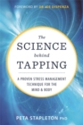 The Science behind Tapping : A Proven Stress Management Technique for the Mind and Body - Book