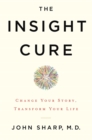 The Insight Cure : Change Your Story, Transform Your Life - Book