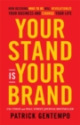 Your Stand Is Your Brand : How Deciding Who to Be Will Revolutionize Your Business and Change Your Life - Book