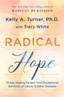 Radical Hope : 10 Key Healing Factors from Exceptional Survivors of Cancer & Other Diseases - Book