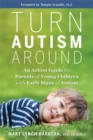Turn Autism Around : An Action Guide for Parents of Young Children with Early Signs of Autism - Book