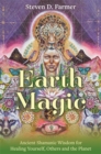 Earth Magic : Ancient Shamanic Wisdom for Healing Yourself, Others and the Planet - Book