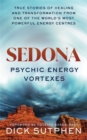 Sedona, Psychic Energy Vortexes : True Stories of Healing and Transformation from One of the World’s Most Powerful Energy Centres - Book