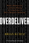 Overdeliver : Build a Business for a Lifetime Playing the Long Game in Direct Response Marketing - Book