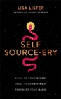 Self Source-ery : Come to Your Senses. Trust Your Instincts. Remember Your Magic. - Book