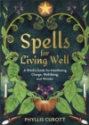 Spells for Living Well : A Witch's Guide for Manifesting Change, Well-being, and Wonder - Book