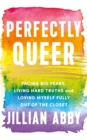 Perfectly Queer : Facing Big Fears, Living Hard Truths and Loving Myself Fully - Book