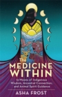 The Medicine Within : 13 Moons of Indigenous Wisdom, Ancestral Connection and Animal Spirit Guidance - Book