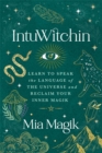 IntuWitchin : Learn to Speak the Language of the Universe and Reclaim Your Inner Magik - Book