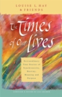 The Times Of Our Lives : Extraordinary True Stories Of Synchronicity, Destiny, Meaning, And Purpose - Book