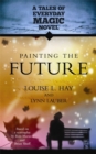 Painting the Future : A Tales of Everyday Magic Novel - Book