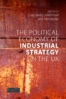 The Political Economy of Industrial Strategy in the UK : From Productivity Problems to Development Dilemmas - eBook