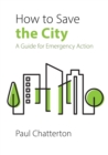 How to Save the City : A Guide for Emergency Action - Book