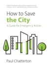 How to Save the City : A Guide for Emergency Action - eBook