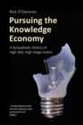 Pursuing the Knowledge Economy : A Sympathetic History of High-Skill, High-Wage Hubris - eBook