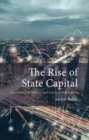 The Rise of State Capital : Transforming Markets and International Politics - Book
