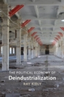 The Political Economy of Deindustrialization : Causes, Consequences, Implications - Book