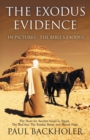 The Exodus Evidence in Pictures, the Bible's Exodus : The Hunt for Ancient Israel in Egypt, the Red Sea, the Exodus Route and Mount Sinai - Book