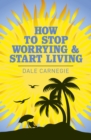 How to Stop Worrying and Start Living - Book