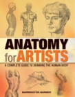 Anatomy for Artists : A Complete Guide to Drawing the Human Body - Book