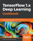 TensorFlow 1.x Deep Learning Cookbook - Book