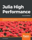 Julia High Performance : Optimizations, distributed computing, multithreading, and GPU programming with Julia 1.0 and beyond, 2nd Edition - Book