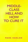 Middle-Class Hell and How to Cure It - Book