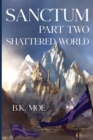 Sanctum Book Two : Shattered World - Book