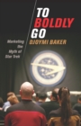 To Boldly Go : Marketing the Myth of Star Trek - Book