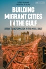 Building Migrant Cities in the Gulf : Urban Transformation in the Middle East - Book