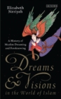 Dreams and Visions in the World of Islam : A History of Muslim Dreaming and Foreknowing - Book