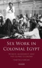Sex Work in Colonial Egypt : Women, Modernity and the Global Economy - Book