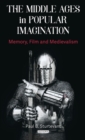 The Middle Ages in Popular Imagination : Memory, Film and Medievalism - Book