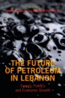 The Future of Petroleum in Lebanon : Energy, Politics and Economic Growth - Book