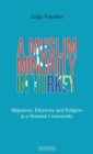 A Muslim Minority in Turkey : Migration, Ethnicity and Religion in a Bosniak Community - Book
