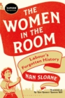 The Women in the Room : Labour’s Forgotten History - Book