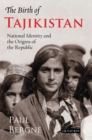 The Birth of Tajikistan : National Identity and the Origins of the Republic - Book
