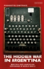 The Hidden War in Argentina : British and American Espionage in World War II - Book