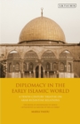 Diplomacy in the Early Islamic World : A Tenth-Century Treatise on Arab-Byzantine Relations - Book