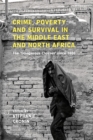 Crime, Poverty and Survival in the Middle East and North Africa : The 'Dangerous Classes' Since 1800 - Book