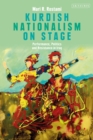 Kurdish Nationalism on Stage : Performance, Politics and Resistance in Iraq - Book