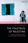 The Folktales of Palestine : Cultural Identity, Memory and the Politics of Storytelling - Book