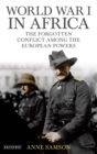 World War I in Africa : The Forgotten Conflict Among the European Powers - Book