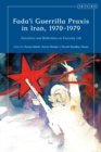 Fada'i Guerrilla Praxis in Iran, 1970 - 1979 : Narratives and Reflections on Everyday Life - Book