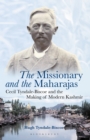 The Missionary and the Maharajas : Cecil Tyndale-Biscoe and the Making of Modern Kashmir - Book