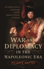 War and Diplomacy in the Napoleonic Era : Sir Charles Stewart, Castlereagh and the Balance of Power in Europe - Book