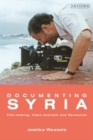 Documenting Syria : Film-making, Video Activism and Revolution - eBook