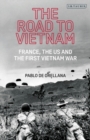 The Road to Vietnam : America, France, Britain, and the First Vietnam War - eBook