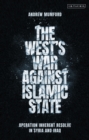 The West’s War Against Islamic State : Operation Inherent Resolve in Syria and Iraq - Book
