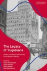 The Legacy of Yugoslavia : Politics, Economics and Society in the Modern Balkans - eBook